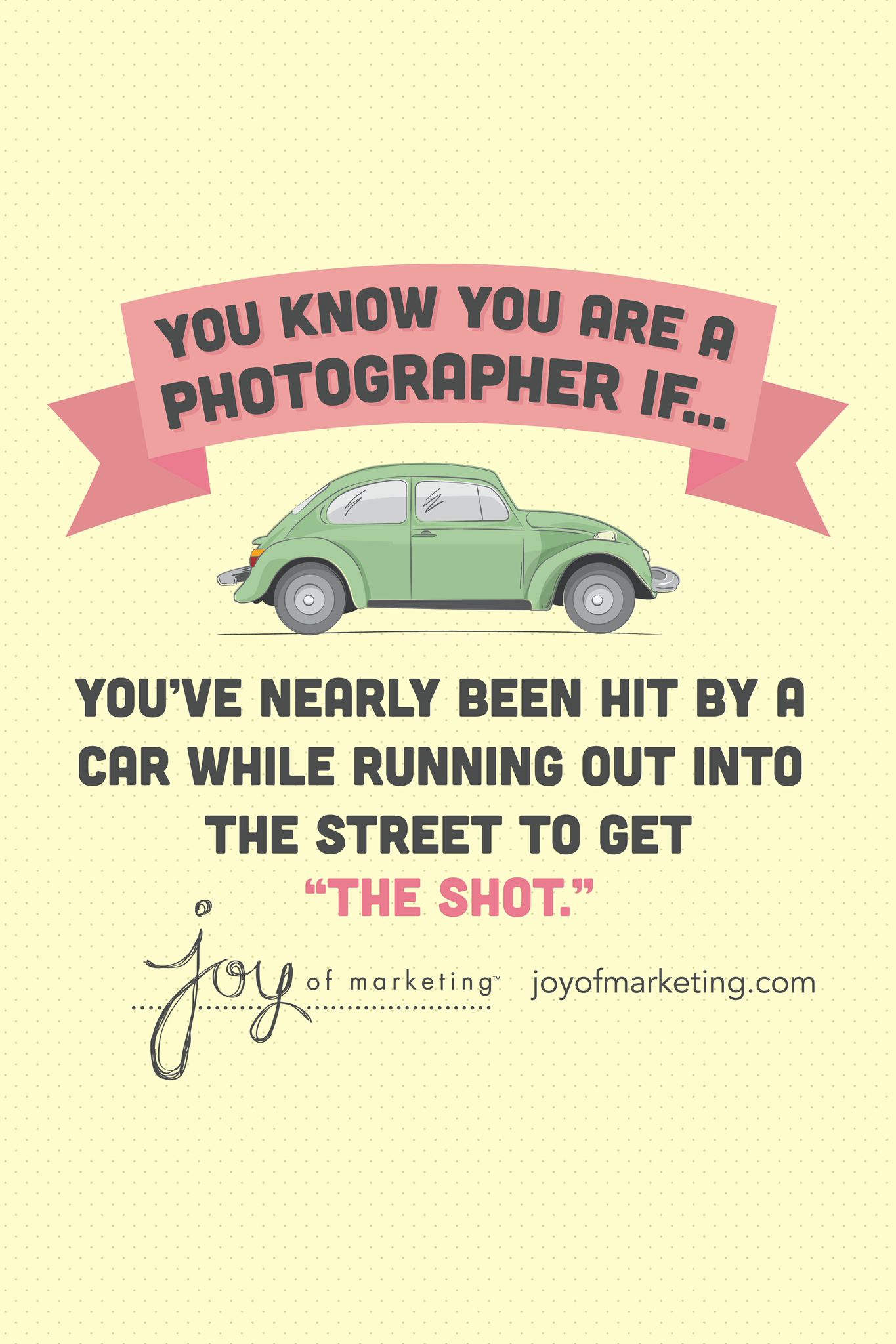 You know you're a photographer if you've nearly been hit by a car while running out into the street to get “the shot.”