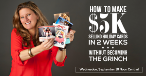 “How to make $5k Selling Holiday Cards in 2 Weeks .....without becoming the Grinch.”