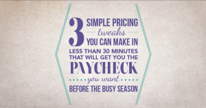 Click on the image above to attend our free webinar "3 Simple Pricing Tweaks You Can Make In Less Than 30 Minutes That Will Get You The Paycheck You Want" on Monday, July 13.