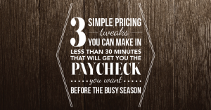 Click on the image above to attend our free webinar "3 Simple Pricing Tweaks You Can Make In Less Than 30 Minutes That Will Get You The Paycheck You Want" on Monday, July 13.