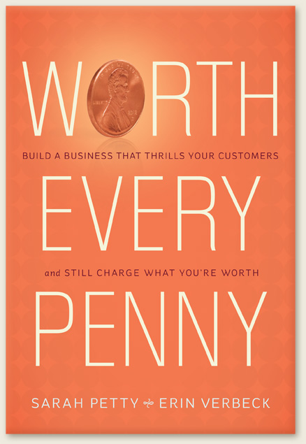 Build a small business that thrills your customers with "Worth Every Penny."